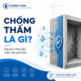 Chống Thấm Là Gì? Nguyên Nhân Gây Thấm Dột Phổ Biến