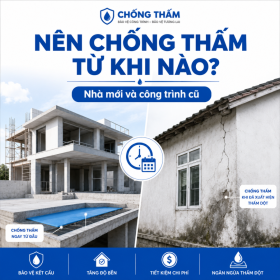 Nên Chống Thấm Từ Khi Nào? Nhà Mới Và Nhà Cũ